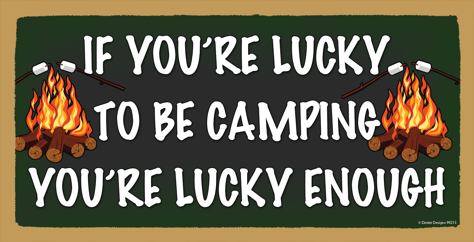 If You are Lucky Enough to Be Camping Then You are Lucky Enough Wooden Sign