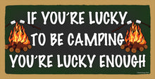Load image into Gallery viewer, If You are Lucky Enough to Be Camping Then You are Lucky Enough Wooden Sign
