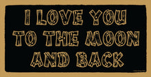 Load image into Gallery viewer, I Love You To The Moon And Back Wooden Sign
