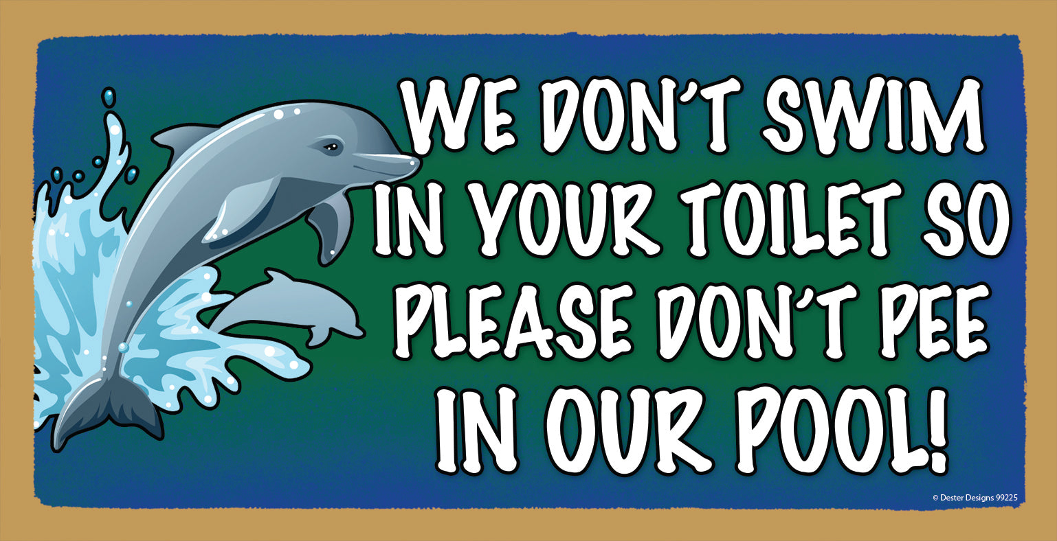 We Don't Swim in Your Toilet So Please Don't Pee in Our Pool Wooden Sign