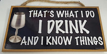 Load image into Gallery viewer, That&#39;s What I Do I Drink And I Know Things Wooden Sign
