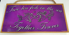 Load image into Gallery viewer, Two Less Fish in The Sea Wooden Sign
