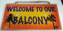 Load image into Gallery viewer, Welcome to Our Balcony Wooden Sign
