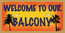 Load image into Gallery viewer, Welcome to Our Balcony Wooden Sign
