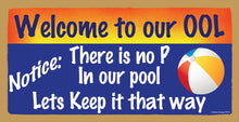 Load image into Gallery viewer, Welcome To Our Ool There Is No Pee In Our Pool Lets Keep It That Way Wooden Sign
