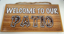 Load image into Gallery viewer, Welcome to Our Patio Wooden Sign
