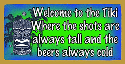 Welcome To The Tiki Where The Shots Are Always Tall And The Beers Always Cold Wooden Sign