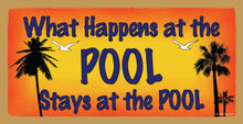 Load image into Gallery viewer, What Happens At The Pool Stays At The Pool Wooden Sign
