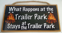 Load image into Gallery viewer, What Happens At The Trailer Park Stays At The Trailer Park Wooden Sign
