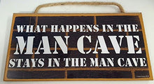 Load image into Gallery viewer, What Happens In The Man Cave Stays In The Man Cave Wooden Sign
